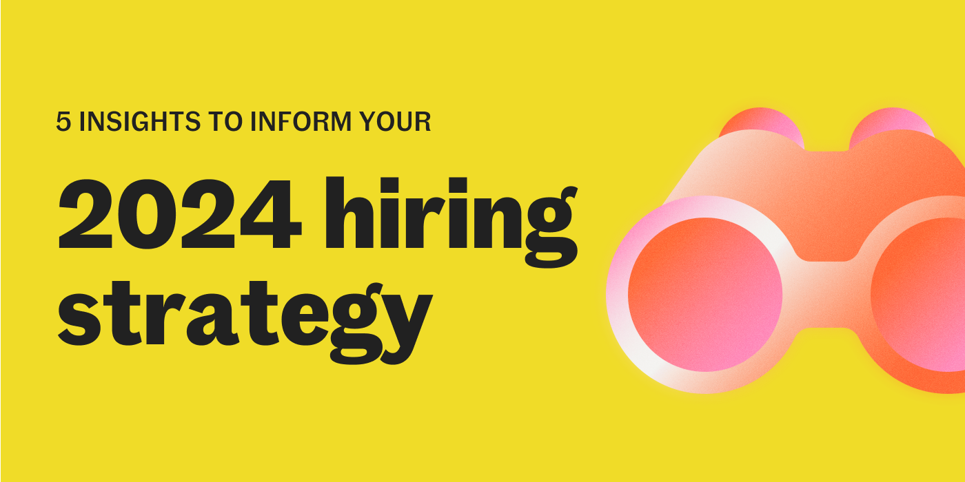 5 Insights to Inform Your 2024 Hiring Strategy